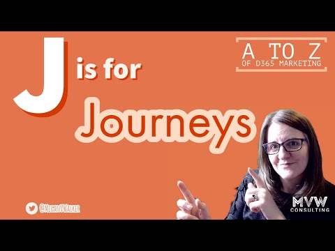 J is for Journeys - The A to Z of D365 Marketing Series