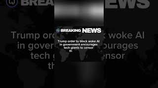 Trump order to block  woke  AI in government encourages tech giants to censor their chatbots