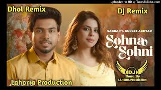 Sohna Sohni_ Dhol Remix Song_ Sabba _Dj Arsh Lahoria Production _Gurlez Akhtar _Latest Song 2025 Dj