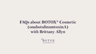FAQs About BOTOX® Cosmetic (onabotulinumtoxinA) with Brittany Allyn