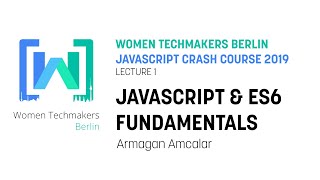Women Techmakers Berlin JS Crash Course Vol 3 Lecture 1 — JavaScript & ES6 Fundamentals