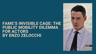 Fame’s Invisible Cage The Public Mobility Dilemma for Actors By Enzo Zelocchi