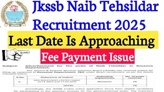 Jkssb Naib Tehsildar Last Date is Approaching || Apply Now ||  Fee Payment Issue || Date Extend ?