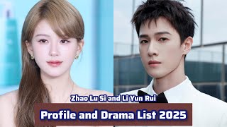 Zhao Lu Si and Li Yun Rui | Profile and Drama List 2025 |