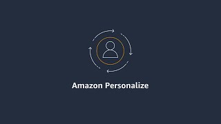 Improve Customer Engagement and Conversion with Amazon Personalize