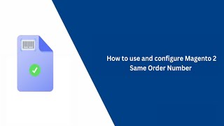 How to Use and Configure Magento 2 Same Order Number - VDC Store