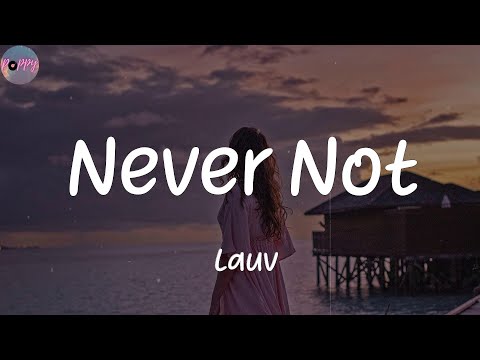 Never Not - Lauv (Lyrics)