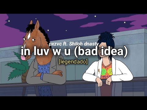 pxzvc - in luv w u (bad idea) ft. Shiloh dnasty [legendado]