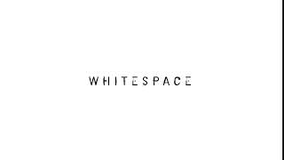WHITESPACE * Intro