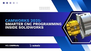 CAMWorks 2025: Smarter CNC Programming Inside SOLIDWORKS