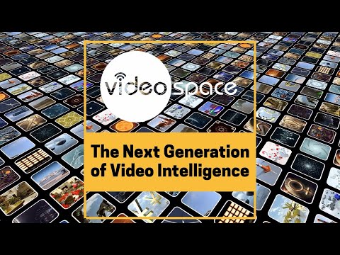 Videospace - The next generation of Video Intelligence