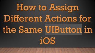 How to Assign Different Actions for the Same UIButton in iOS