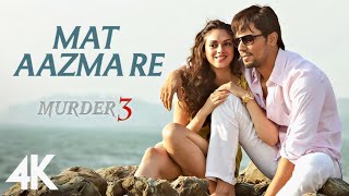 Pritam - Mat Aazma Re Full Video|Murder 3|Randeep Hooda|Aditi Rao|KK|Sayeed Quadri