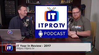 ITProTV Podcast 29: IT Year in Review - 2017