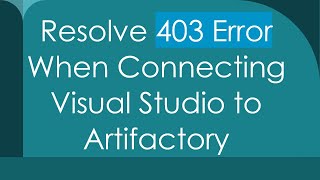 Resolve 403 Error When Connecting Visual Studio to Artifactory
