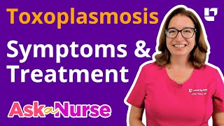 Toxoplasmosis: Symptoms & Treatments - Ask A Nurse |  @LevelUpRN