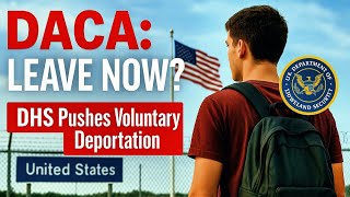 🚨 BREAKING: DHS Just Told DACA Recipients to Self-Deport – What Happens Now?