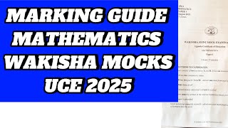 WAKISHA MARKING GUIDE FOR UCE MATHEMATICS MOCKS 2025