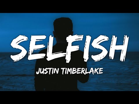 Justin Timberlake - Selfish (Lyrics)