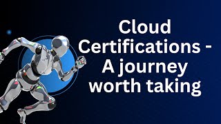 Cloud Certifications - A journey worth taking