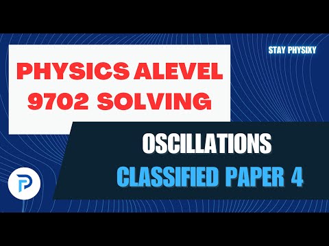 Physics 9702 | GCE A LEVEL | Paper 4 | Oscillations | simple harmonic motion | Solving
