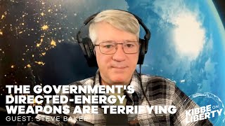 The Government's Directed-Energy Weapons Are Terrifying | Guest: Steve Baker | Ep 318