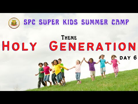 SPC Super Kids | Summer Camp | Day 6 | Holy Generation