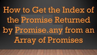 How to Get the Index of the Promise Returned by Promise.any from an Array of Promises