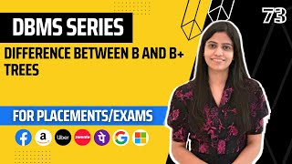 L73 : Difference between B and B+ Trees | Complete DBMS Course  | Jobs | Placements