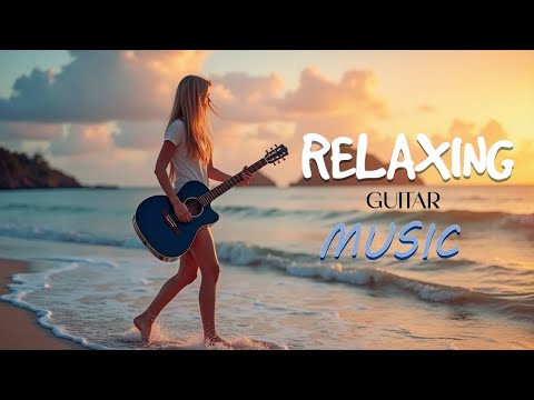 Best Relaxing Music | Beautiful Guitar Melodies | Romantic & Soothing Tunes