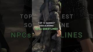Top 10 Saddest Soulsborne NPCs Quest lines #gaming