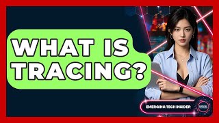 What Is Tracing? - Emerging Tech Insider