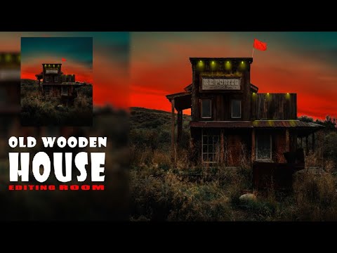 Create a Old Wooden House Photo Manipulation in  Photoshop