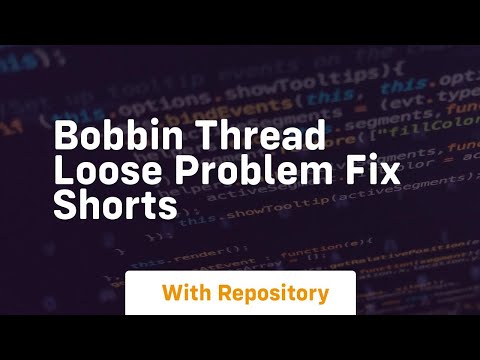 Bobbin thread loose problem fix shorts