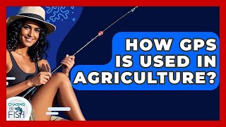 How GPS Is Used In Agriculture? - Chasing Big Fish