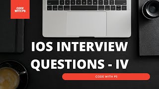 iOS INTERVIEW QUESTIONS - PART IV || iOS | Swift | xCode | iOS Development |