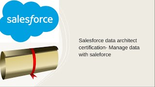 Salesforce data architect certification- Manage data with Salesforce