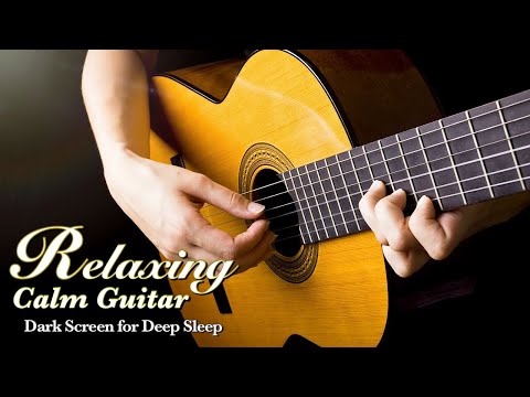 Best Calming Fingerstyle Guitar Sleep Music for Gentle Relaxation【 Black Screen 10 Hours 】