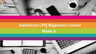 Salesforce CPQ Class Week 6: Configuration/Bundles/Quotes/Discount Pricing | ITequality