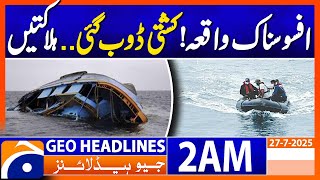 Gwadar Boat Accident: Casualty Confirmed, Search Continues | Headlines Geo News 2 AM | 27 July 2025