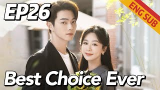 [Romance,Family] Best Choice Ever EP26 | Starring: Yang Zi, Xu Kai | ENG SUB