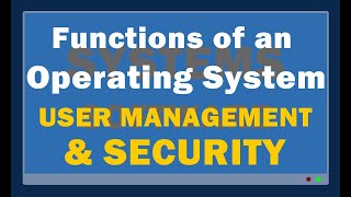 Operating System Functions 5: User Management & Security