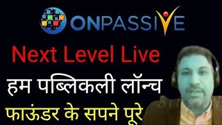Onpassive latest news Today | Next level Live | हम पब्लिकली लॉन्च