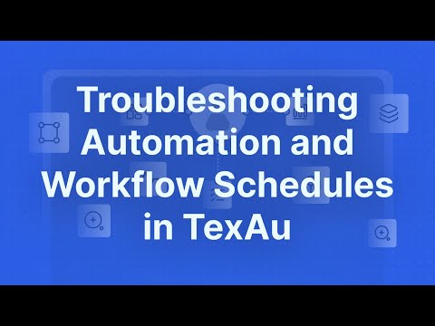 Troubleshooting Automation and Workflow Schedules in TexAu