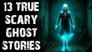13 True Terrifying & Disturbing Ghost & Paranormal Scary Stories | Horror Stories To Fall Asleep To