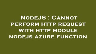 NodeJS : Cannot perform http request with http module nodejs azure function