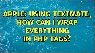 Apple: Using TextMate, how can I wrap everything in PHP tags? (3 Solutions!!)