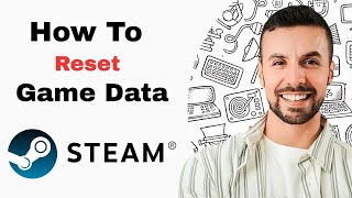 How To Reset Game Data On Steam 2025 (Updated Tutorial)