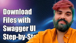 How to Download Files Using Swagger UI: Step-by-Step Guide