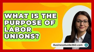 What Is The Purpose Of Labor Unions? - BusinessGuide360.com